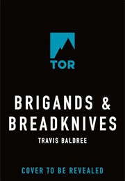 Brigands &amp; Breadknives (Travis Baldree)