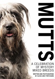 Mutts: A Celebration of Mystery Mixed Breeds (Olivia Grey Pritchard)