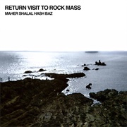 Maher Shalal Hash Baz - Return Visit to Rock Mass