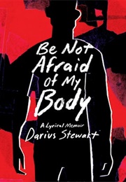 Be Not Afraid of My Body (Darius Stewart)