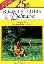 25 Bicylce Tours on Delmarva (Wennersten)