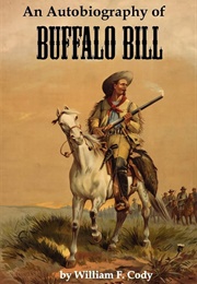 An Autobiography of Buffalo Bill (Colonel W. F. Cody)