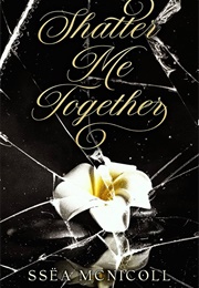 Shatter Me Together (Ssëa McNicoll)