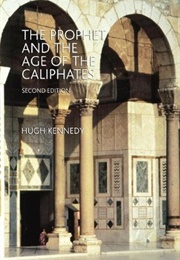 The Prophet and the Age of the Caliphates (Hugh Kennedy)