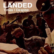 Landed - Times I Despise