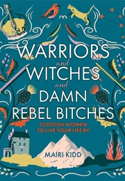 Warriors, Witches and Damn Rebel Bitches (Mairi Kidd)