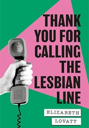 Thank You for Calling the Lesbian Line (Elizabeth Lovatt)