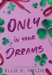 Only in Your Dreams (Ellie K. Wilde)