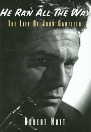 He Ran All the Way: The Life of John Garfield (Robert Nott)