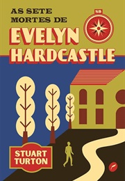 As Sete Mortes De Evelyn Hardcastle (Stuart Turton)