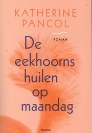 De Eekhoorns Huilen Op Maandag (Katherine Pancol)