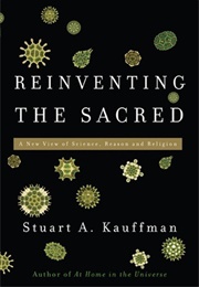 Reinventing the Sacred: A New View of Science, Reason, and Religion (Stuart A. Kauffman)