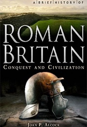 A Brief History of Roman Britain (Alcock, Joan P.)