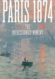 Paris 1874: The Impressionist Moment (Sylvie Patry)