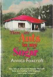 There Are Ants in My Sugar (Annica Foxcroft)