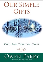 Our Simple Gifts: Civil War Christmas Tales (Owen Parry)