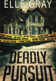 Deadly Pursuit (Elle Gray)