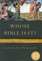 Whose Bible Is It: A History of the Scriptures Through the Ages (Jaroslav Pelikan)