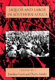 Liquor and Labor in South Africa (Jonathan Crush and Charles Ambler)