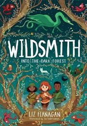 Wildsmith: Into the Dark Forest (Liz Flanagan)