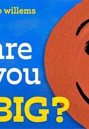 Are You Big? (Mo Willems)