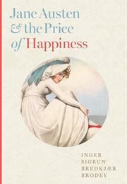 Jane Austen &amp; the Price of Happiness (Inger Sigrun Bredkjær Brodey)