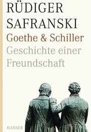 Goethe Und Schiller. Geschichte Einer Freundschaft (Rüdiger Safranski)