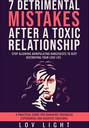 7 Detrimental Mistakes After a Toxic Relationship (Lov Light)