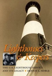 Lighthouses and Keepers: The US Lighthouse Service and Its Legacy (Dennis Noble)