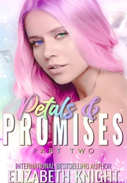 Petals &amp; Promises: Part Two (Elizabeth Knight)