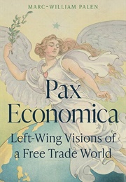 Pax Economica: Left-Wing Visions of a Free Trade World (Marc-William Palen)