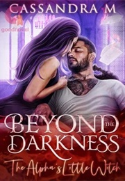 BEYOND THE DARKNESS: The Alpha&#39;s Little Witch (Cassandra M)