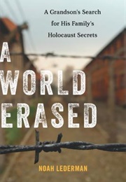 A World Erased: A Grandson&#39;s Search for His Family&#39;s Holocaust Secrets (Noah Lederman)