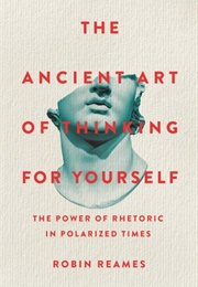 The Ancient Art of Thinking for Yourself (Robin Reames)