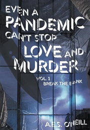 Even a Pandemic Can&#39;t Stop Love and Murder (A.E.S. O&#39;Neill)