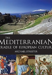 The Mediterranean: Cradle of European Culture (Streeter, Michael)