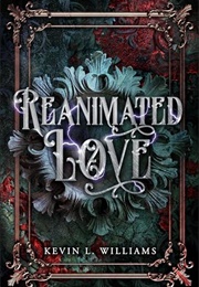 Reanimated Love (Kevin L. Williams)