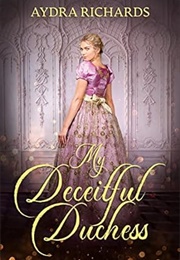 My Deceitful Duchess (Aydra Richards)