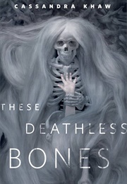 These Deathless Bones (Cassandra Khaw)