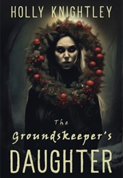 The Groundskeepr&#39;s Daughter (Holly Knightley)