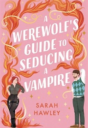 A Werewolf&#39;s Guide to Seducing a Vampire (Sarah Hawley)