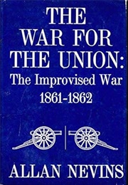 The Improvised War 1861-1862 (Nevins)