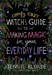 The Comfy Cozy Witch&#39;s Guide to Making Magic in Your Everyday Life (Jennie Blonde)