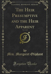 The Heir Presumptive and the Heir Apparent (Margaret Oliphant)