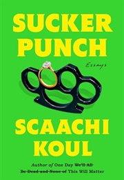 Sucker Punch: Essays (Scaachi Koul)