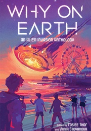 Why on Earth: An Alien Invasion Anthology (Various Authors)