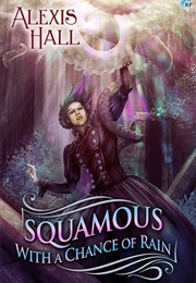 Squamous With a Chance of Rain (Alexis Hall)