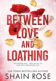 Between Love and Loathing (Shain Rose)