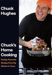 Chuck&#39;s Home Cooking (Chuck Hughes)