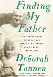 Finding My Father: His Century Long Journey From World War I Warsaw and My Quest to Follow (Deborah Tannen)